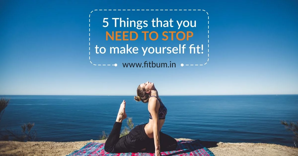 5 things that you need to stop to make yourself fit | Till It Clicks